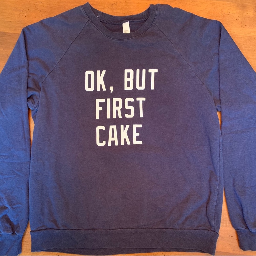 Ok, but first Cake Funny Sweatshirt Size M Novelty